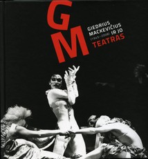 Giedrius Mackevičius (1945-2008) ir jo Teatras: teatro novatorius, sukūręs plastinės dramos žanrą