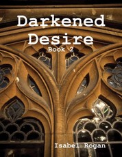 Rogan, I: Darkened Desire: Book 2