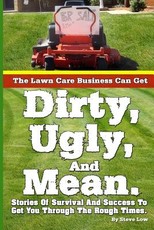 The Lawn Care Business Can Get Dirty, Ugly, And Mean.