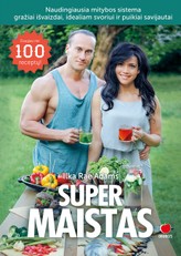 SUPERMAISTAS. Produktai ir jų deriniai maksimaliam kūno efektyvumui + daugiau nei 100 receptų, kurie padės pasiekti superformą per 6 savaites!