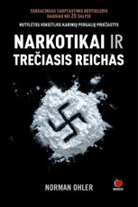 NARKOTIKAI IR TREČIASIS REICHAS: tarptautinis bestseleris daugiau nei 45 šalyse – lyg šiol nutylėta daugybės Hitlerio pergalių priežastis! Šokiruojanti istorinė knyga apie Vokietiją, priklausomą nuo narkotikų – nuo kūdikių iki Nr.1 „paciento A“