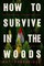 How to Survive in the Woods