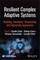 Resilient Complex Adaptive Systems: Modeling, Simu lation, Visualization and Engineering Approaches