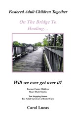 Fostered Adult Children Together, on the Bridge to Healing...Will We Ever Get Over It?