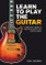 Learn To Play The Guitar: A Beginner's Guide To Playing Accoustic And Electric Guitar