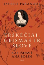 Erškėčiai, geismas ir šlovė. Kas išdavė Aną Bolin Erškėčiai, geismas ir šlovė. Kas išdavė Aną Bolin