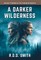 A Darker Wilderness