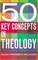 50 Key Concepts in Theology