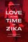 Love in the Time of Zika