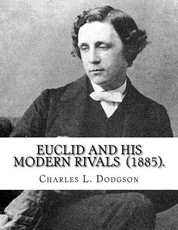 Euclid and His Modern Rivals (1885). By