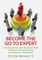 Become The Go To Expert