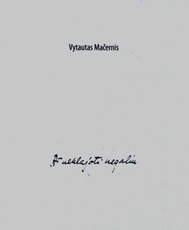 Vytautas Mačernis. Aš neklajoti negaliu. Archyvai