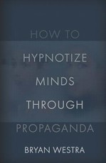 How To Hypnotize Minds Through Propaganda