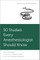 50 Studies Every Anesthesiologist Should Know