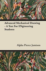 Advanced Mechanical Drawing - A Text for Engineering Students