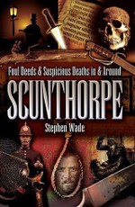 Foul Deeds and Suspicious Deaths in and Around Scunthorpe