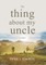 The Thing About My Uncle