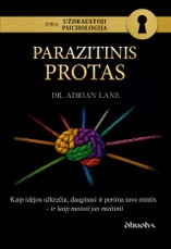 UŽDRAUSTOJI PSICHOLOGIJA: PARAZITINIS PROTAS. Nematoma manipuliacija, kurią laikai savo mintimis