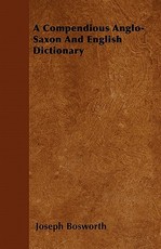 A Compendious Anglo-Saxon And English Dictionary