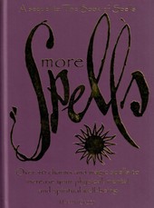 The Book of More Spells : Over 40 Charms and Magic Spells to Increase You Physical, Mental, and Spiritual Well-Being