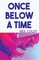 Once Below a Time