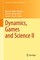 Dynamics, Games and Science II