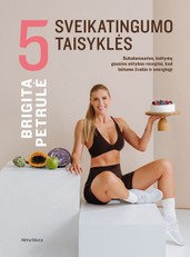 5 sveikatingumo taisyklės. Subalansuotos, baltymų gausios mitybos receptai, kad būtume žvalūs ir energingi