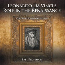Leonardo Da Vinci's Role in the Renaissance | Children's Renaissance History