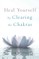 Heal Yourself by Clearing the Chakras