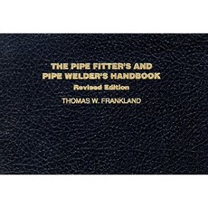 The Pipe Fitter's and Pipe Welder's Handbook