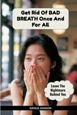 Get Rid Of Bad Breath Once And For All