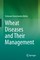 Wheat Diseases and Their Management