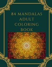 84 Mandalas Adult Coloring Book: Featuring 84 of the World's Most Beautiful Mandalas for Stress Relief and Relaxation