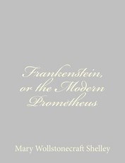 Frankenstein, or the Modern Prometheus