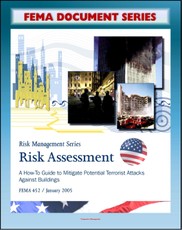FEMA Document Series: Risk Assessment - A How-To Guide To Mitigate Potential Terrorist Attacks Against Buildings, Providing Protection to People and Buildings, Risk Management Series, FEMA 452