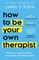 O'Kane, O: How to Be Your Own Therapist