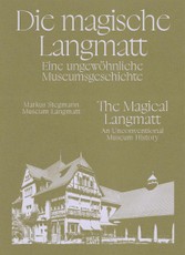 Die magische Langmatt. Eine ungewöhnliche Museumsgeschichte | The magical Langmatt. An unconventional Museum history - ein zweisprachiger Band über die Rettung eines Museumjuwels