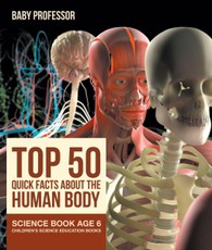 Top 50 Quick Facts About the Human Body - Science Book Age 6 | Children's Science Education Books
