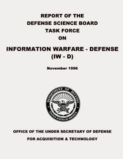 Report of the Defense Science Board Task Force on Information Warfare - Defense (IW - D)