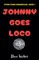 Johnny Goes Loco