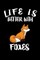 Life Is Better With Foxes