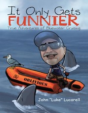 It Only Gets Funnier: True Adventures of Bluewater Cruising