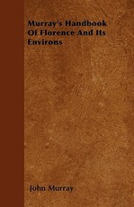 Murray's Handbook of Florence and Its Environs
