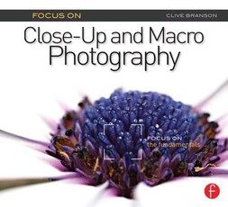 Focus On Close-Up and Macro Photography (Focus On series)