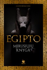 EGIPTO MIRUSIŲJŲ KNYGA. Vieno svarbiausių dvasinių tekstų pasaulyje kolekcinis leidimas