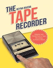 The Tape Recorder: Adapted and Retold from a Tape Recording By Rianco Rivera