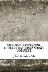An Essay Concerning Humane Understanding, Volume I.