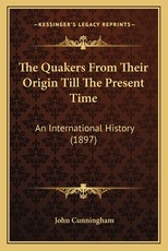 The Quakers From Their Origin Till The Present Time