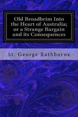 Old Broadbrim Into the Heart of Australia; or a Strange Bargain and its Consequences