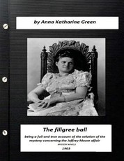 The filigree ball (1903) by Anna Katharine Green (MYSTERY NOVELS)